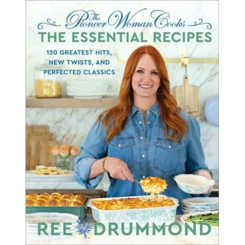The Pioneer Woman Cooks: The Essential Recipes - 120 Greatest Hits, New Twists, and Perfected Classics (Hardcover)
