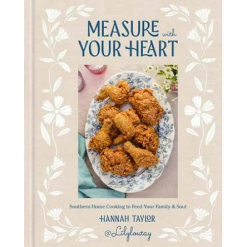 Measure with Your Heart: Southern Home Cooking to Feed Your Family and Soul Cookbook (Hardcover)