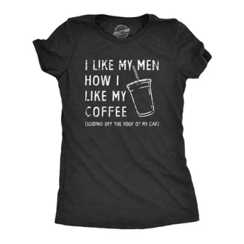 Womens I Like My Men How I Like My Coffee T Shirt Funny Clumsy Caffeine Lovers Joke Tee for Ladies - Crazy Dog Women's T Shirt For Coffee Lovers L