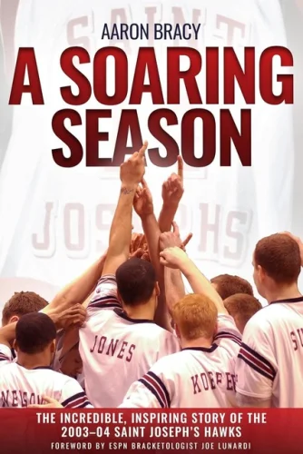 A Soaring Season: The Incredible, Inspiring Story of the 2003-04 St. Joseph 11z