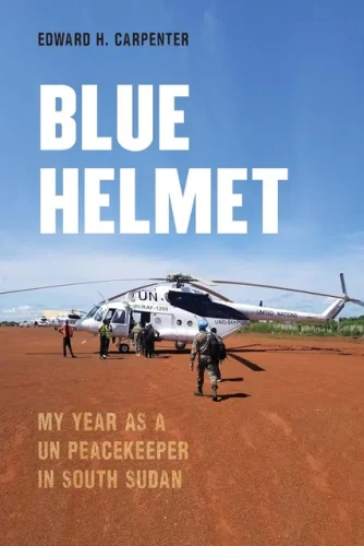 BRAND-NEW, HARCOVER  Blue Helmet: My Year as a UN Peacekeeper in South Sudan 11z