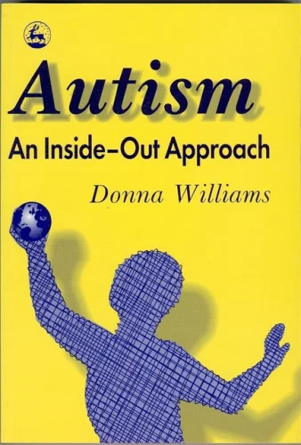 Autism: An Inside-Out Approach, A Innovative... by Donna Williams, Paperback 11z