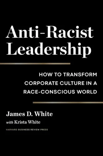 ANTI-RACIST LEADERSHIP: HOW TO TRANSFORM CORPORATE CULTURE By James D. White 15z