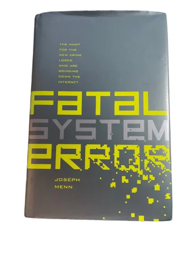 FATAL SYSTEM ERROR: THE HUNT FOR THE NEW CRIME LORDS WHO By Joseph Menn 18z