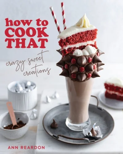 How to Cook That: Crazy Sweet Creations-You Tube's Ann Reardon NEW Cookbook 12z