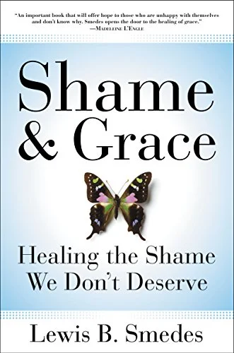 Shame and Grace: Healing the Shame We Don't Deserve &ndash; A Warm, Witty Spiritual Path to Peace and Joy