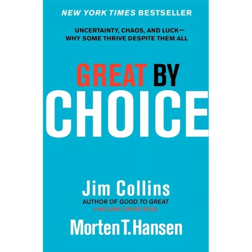 Good to Great: Great by Choice: Uncertainty, Chaos, and Luck--Why Some Thrive Despite Them All